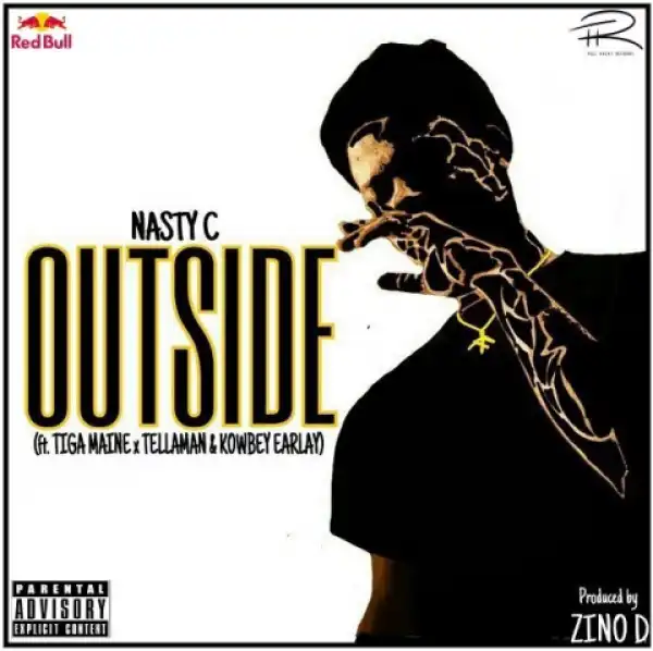 Nasty C - Outside Ft. Tiga Maine, Tellaman & Kowbey Earlay
